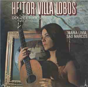 Heitor Villa Lobos, Maria Livia Sao Marcos - Douze Etudes Pour Guitare
