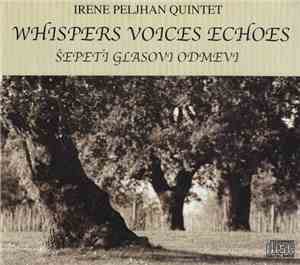 Irene Peljhan Quintet - Whispers Voices Echoes (Šepeti Glasovi Odmevi)