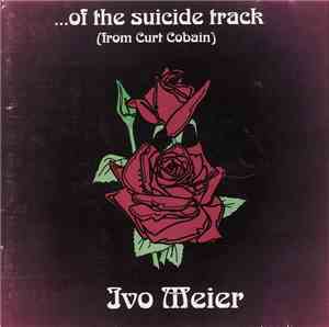Ivo Meier - ...Of The Suicide Track (From Curt Cobain)