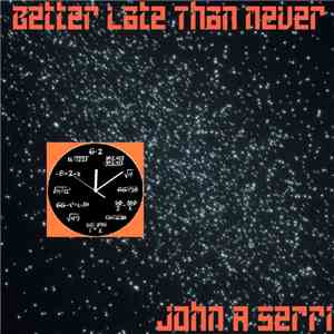 John A. Serri - Better Late Than Never