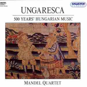 Mandel Quartet - Ungaresca: 500 Years' Hungarian Music
