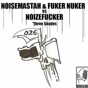 NoiseMastah & Fuker Nuker vs. Noizefucker - Three Shades