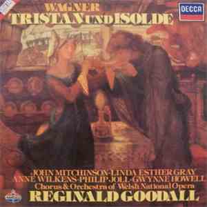 Wagner, John Mitchinson, Linda Esther Gray, Anne Wilkens, Phillip Joll, Gwynne Howell, Orchestra & Chorus Of The Welsh National Opera, Reginald Goodall - Tristan Und Isolde