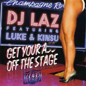 DJ Laz Featuring Luke & Kinsu - Get Your Ass Off The Stage