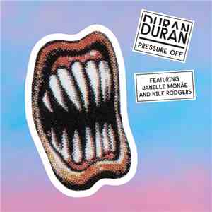Duran Duran Featuring Janelle Monáe And Nile Rodgers - Pressure Off