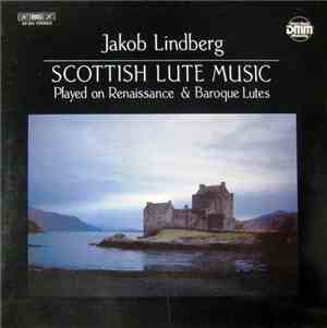 Jakob Lindberg - Scottish Lute Music - Played On Renaissance & Baroque Lutes