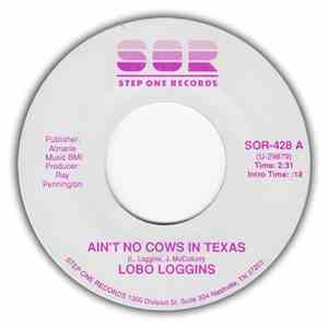 Lobo Loggins - Ain't No Cows In Texas / You Turned My World All Around