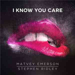 Matvey Emerson, Stephen Ridley - I Know You Care