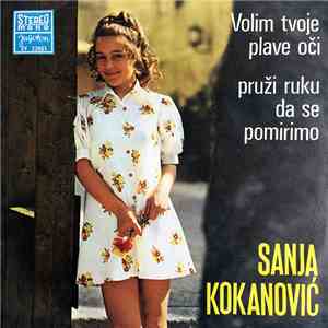 Sanja Kokanović - Volim Tvoje Plave Oči / Pruži Ruku Da Se Pomirimo