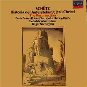 Schütz - Peter Pears, Robert Tear, John Shirley-Quirk, Heinrich Schütz Choir, Roger Norrington - The Resurrection (Historia Der Auferstehung Jesu Christi)