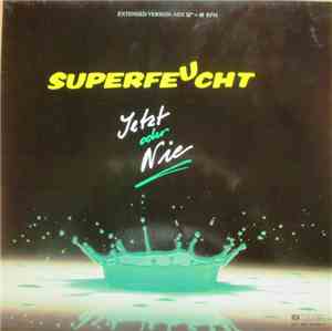 Superfeucht - Jetzt Oder Nie