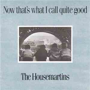 The Housemartins - Now That's What I Call Quite Good