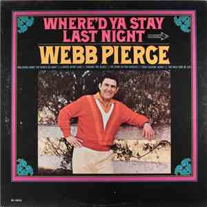 Webb Pierce - Where'd Ya Stay Last Night