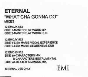Eternal  - What'Cha Gonna Do