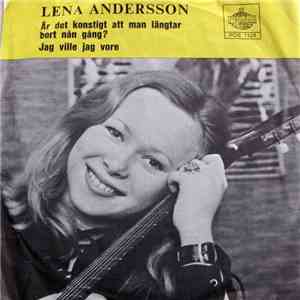 Lena Andersson - Är Det Konstigt Att Man Längtar Bort Nån Gång? / Jag Ville Jag Vore