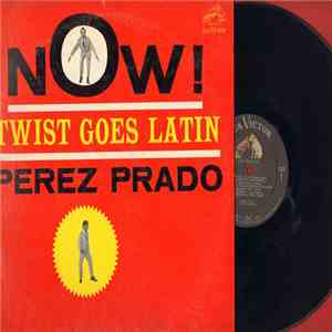 Perez Prado And His Orchestra - Now! Twist Goes Latin