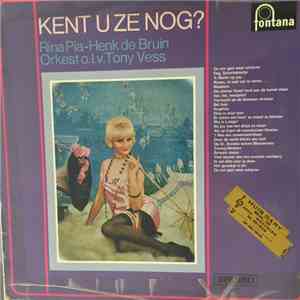 Rina Pia / Henk De Bruin , Orkest o.l.v. Tony Vess - Kent U Ze Nog?