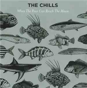 The Chills - When The Poor Can Reach the Moon