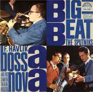 The Sputniks  / F. Havlík And His Semafor Theatre Orchestra - Big Beat Bossa Nova