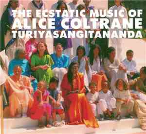 Alice Coltrane Turiyasangitananda - The Ecstatic Music Of Alice Coltrane Turiyasangitananda