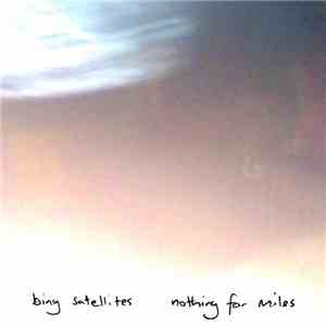 Bing Satellites - Nothing For Miles