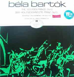 Béla Bartók, Budapest Philharmonic Orchestra, János Ferencsik - The Wooden Prince, Opus 13 / Der Holzgeschnitzte Prinz, Op. 13