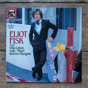 Eliot Fisk - Spielt Villa-Lobos- Sojo-Morel-Barrios Mangore