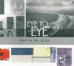 Eye To Eye  - Love Is Not Blind