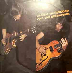 George Thorogood And The Destroyers - George Thorogood And The Destroyers
