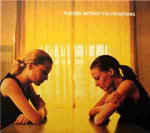 Placebo - Without You I'm Nothing