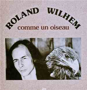 Roland Wilhem - Comme Un Oiseau