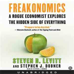 Steven D. Levitt and Stephen J. Dubner - Freakonomics: A Rogue Economist Explores The Hidden Side Of Everything (Revised And Expanded Edition)