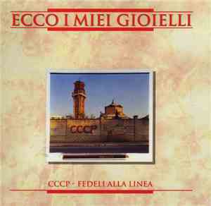 CCCP - Fedeli Alla Linea - Ecco I Miei Gioielli