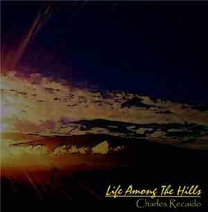 Charles Recaido - Life Among The Hills
