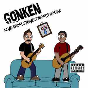 Gonken - Live From Steves Moms House