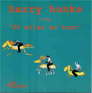 Harry Hunks - 20 Miles An Hour