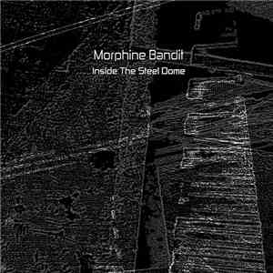 Morphine Bandit - Inside The Steel Dome