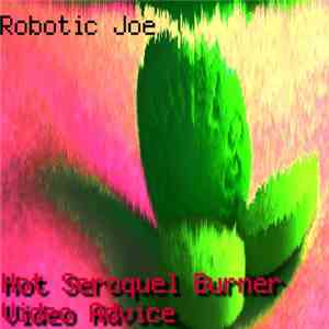 Robotic Joe - Hot Seroquel Burner Video Advice
