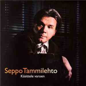 Seppo Tammilehto - Käsittele Varoen