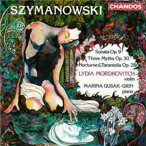 Szymanowski, Lydia Mordkovitch, Marina Gusak-Grin - Sonata Op. 9 / Three Myths Op. 30 / Nocturne & Tarantella Op. 28