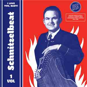 Various - Schnitzelbeat Volume 1 - I Love You, Baby! (Twisted Rock-N-Roll, Exotica & Proto-Beat Unknowns From Austria, 1957-1965)