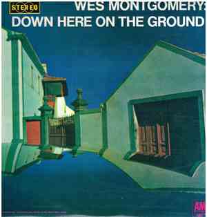 Wes Montgomery - Down Here On The Ground