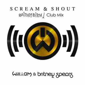 Will I Am, Britney Spears - Scream & Shout (It's Britney Bitch! Club Mix)