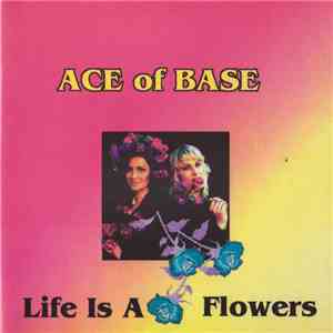 Ace Of Base - Life Is A Flowers