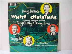 Bing Crosby, Danny Kaye  And Peggy Lee - Selections From Irving Berlin's White Christmas