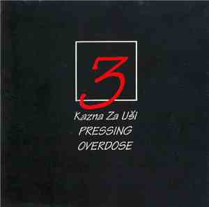 Kazna Za Uši / Pressing / Overdose  - 3