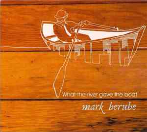 Mark Berube And The Patriotic Few - What The River Gave The Boat