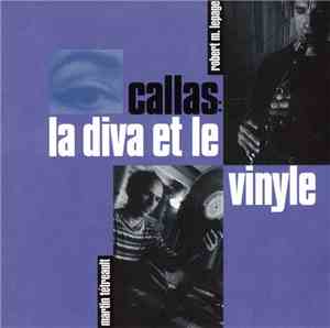 Martin Tétreault / Robert Marcel Lepage - Callas: La Diva Et Le Vinyle