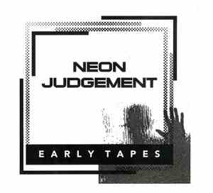 Neon Judgement - Early Tapes
