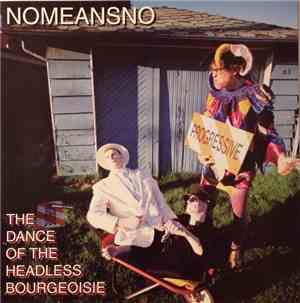 Nomeansno - Dance Of The Headless Bourgeoisie